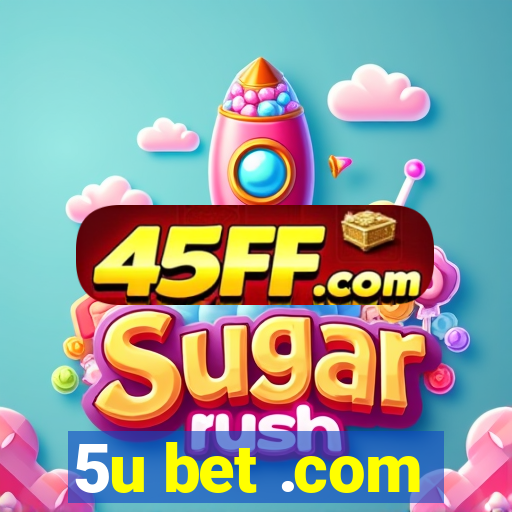 5u bet .com